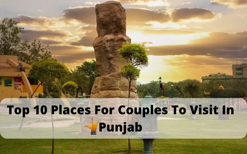 Top 10 Places For Couples To Visit In Punjab