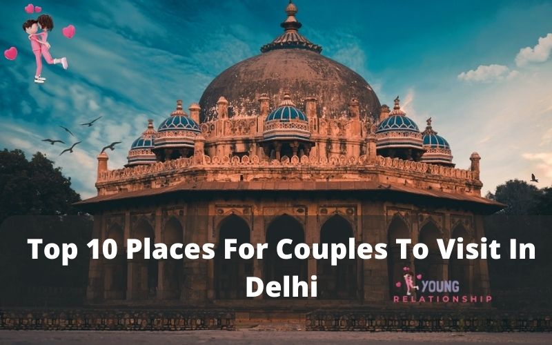 Top 10 Places For Couples To Visit In Delhi