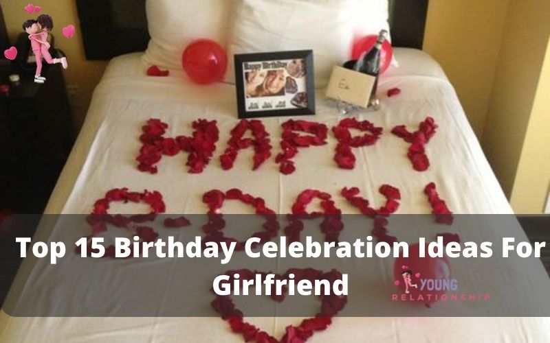 Top 15 Birthday Celebration Ideas For Girlfriend