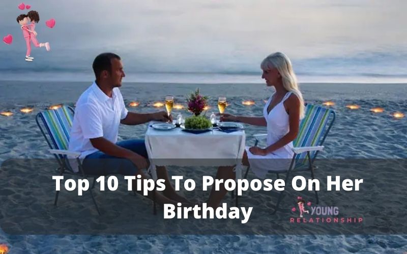 Top 10 Tips To Propose On Her Birthday